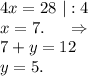 4x=28\ |:4\\x=7. \ \ \ \ \Rightarrow\\7+y=12\\y=5.