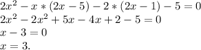 2x^2-x*(2x-5)-2*(2x-1)-5=0\\2x^2-2x^2+5x-4x+2-5=0\\x-3=0\\x=3.