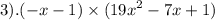 3).( - x - 1) \times ( {19x}^{2} - 7x + 1)