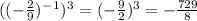 ((-\frac{2}{9})^-^1)^3=(-\frac{9}{2})^3=-\frac{729}{8}