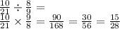 \frac{10}{21} \div \frac{8}{9} = \\ \frac{10}{21} \times \frac{9}{8} = \frac{90}{168} = \frac{30}{56} = \frac{15}{28}