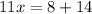 11x = 8 + 14