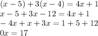 (x - 5) + 3(x - 4) = 4x + 1\\x - 5 + 3x - 12 = 4x + 1\\-4x + x + 3x = 1 + 5 + 12\\0x = 17