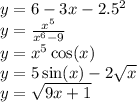 y = 6 - 3x - 2.5 ^{2} \\ y = \frac{x ^{5} }{x ^{6} - 9 } \\ y = x ^{5} \cos(x) \\ y = 5 \sin(x) - 2 \sqrt{x} \\ y = \sqrt{9x + 1}