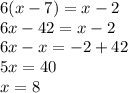 6(x - 7) = x - 2\\6x - 42 = x - 2\\6x - x = -2 + 42\\5x = 40\\x = 8