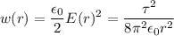 \displaystyle w(r)=\frac{\epsilon_0}{2}E(r)^2=\frac{\tau^2}{8\pi ^2\epsilon_0r^2}