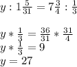 y:1\frac{5}{31}=7\frac{3}{4}:\frac{1}{3}\\\\ y*\frac{1}{3}=\frac{36}{31}*\frac{31}{4}\\y*\frac{1}{3}=9\\ y=27