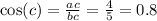 \cos( c) = \frac{ac}{bc} = \frac{4}{5} = 0.8
