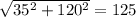 \sqrt{35^{2} +120^{2} } =125
