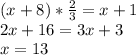(x+8)*\frac{2}{3}=x+1\\ 2x+16=3x+3\\x=13