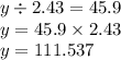 y \div 2.43 = 45.9 \\ y = 45.9 \times 2.43 \\ y = 111.537
