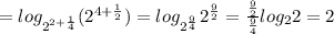 =log_{2^{2+\frac{1}{4}}}(2^{4+\frac{1}{2}})=log_{2^{\frac{9}{4} }} 2^{\frac{9}{2}}=\frac{\frac{9}{2} }{\frac{9}{4} }log_{2}2=2