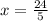 x = \frac{24}{5}