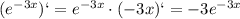 (e^{-3x})`=e^{-3x}\cdot (-3x)`=-3e^{-3x}