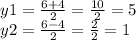 y1 = \frac{6 + 4}{2} = \frac{10}{2} = 5 \\ y2 = \frac{6 - 4}{2} = \frac{2}{2} = 1