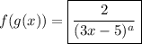 f(g(x)) = \boxed{\dfrac{2}{(3x - 5)^a}}