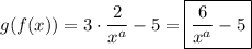 g(f(x)) = 3\cdot \dfrac{2}{x^a} - 5=\boxed{\dfrac{6}{x^a} - 5}