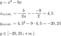 y=x^2-9x\\\\x_{versh.}=-\dfrac{b}{2a}=-\dfrac{-9}{2}=4,5\\\\y_{versh.}=4,5^2-9\cdot 4,5=-20,25\\\\y\in [-20,25\, ;+\infty \, )
