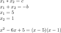 x_{1}*x_{2}=c\\x_{1}+x_{2}=-b\\x_{1}=5\\x_{2}=1\\\\x^{2} -6x+5=(x-5)(x-1)