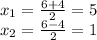 x_{1}=\frac{6+4}{2}=5 \\x_{2}=\frac{6-4}{2}=1