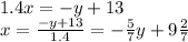1.4x = - y + 13 \\ x = \frac{ - y + 13}{1.4} = - \frac{5}{7} y + 9 \frac{2}{7}