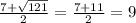 \frac{7 + \sqrt{121} }{2} = \frac{7 + 11}{2} = 9