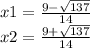 x1 = \frac{9 - \sqrt{137} }{14} \\ x2 = \frac{9 + \sqrt{137} }{14}