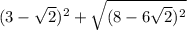 (3-\sqrt{2} )^2+\sqrt{(8-6\sqrt{2})^2 }