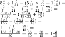 5 \frac{4}{7} \div 1 \frac{5}{21} - (5 \frac{2}{15} \times \frac{3}{22} + 1 \frac{14}{15} ) = \\ \frac{39}{7} \div \frac{26}{21} - ( \frac{77}{15} \times \frac{3}{22} + \frac{29}{15} ) = \\ \frac{39 \times 21}{7 \times 26} - ( \frac{77 \times 3}{15 \times 22} + \frac{29}{15} ) = \\ \frac{3 \times 3}{1 \times 2} - ( \frac{7 \times 1}{5 \times 2} + \frac{29}{15} ) = \\ \frac{9}{2} - ( \frac{7}{10} + \frac{29}{15} ) = \\ \frac{135 - 21 - 58}{30} = \frac{56}{30} = \frac{28}{15} = 1 \frac{13}{15}