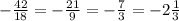 -\frac{42}{18} = -\frac{21}{9} = -\frac{7}{3} = -2\frac{1}{3}