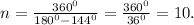 n=\frac{360^0}{180^0-144^0}=\frac{360^0}{36^0} =10.