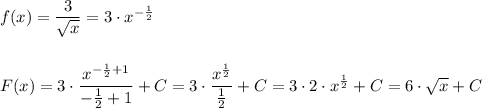 f(x)=\dfrac{3}{\sqrt{x} }=3\cdot x^{-\frac{1}{2}}\\\\\\F(x)=3\cdot \dfrac{x^{-\frac{1}{2}+1}}{-\frac{1}{2}+1}+C=3\cdot \dfrac{x^{\frac{1}{2}}}{\frac{1}{2}}+C=3\cdot 2\cdot x^{\frac{1}{2}}+C=6\cdot \sqrt{x}+C