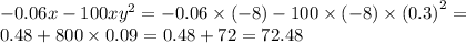 - 0.06x - 100 {xy}^{2} = - 0.06 \times ( - 8) - 100 \times ( - 8) \times ( {0.3)}^{2} = \\ 0.48 + 800 \times 0.09 = 0.48 + 72 = 72.48