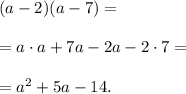 (a-2)(a-7)=\\\\=a \cdot a+7a-2a-2\cdot7=\\\\=a^2+5a-14.