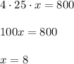 4 \cdot 25 \cdot x=800\\\\100x=800\\\\x=8