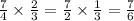 \frac{7}{4} \times \frac{2}{3} = \frac{7}{2} \times \frac{1}{3} = \frac{7}{6}