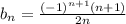 b_{n} =\frac{(-1)^{n+1}(n+1)}{2n}