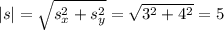 |s| = \sqrt{s_x^2 + s_y^2} = \sqrt{3^2 + 4^2} = 5~