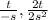 \frac{t}{-s} , \frac{2t}{2s^{2} }