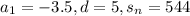 a_{1}=-3.5,d=5,s_{n}=544