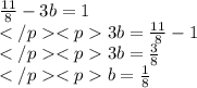 \frac {11}{8}-3b=1\\3b=\frac{11}{8}-1\\3b=\frac {3}{8}\\b=\frac {1}{8}