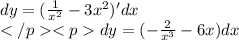 dy=(\frac {1}{x^2}-3x^2)'dx\\dy=(-\frac {2}{x^3}-6x)dx