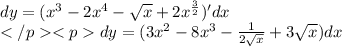 dy=(x^3-2x^4-\sqrt x+2x^{\frac {3}{2}})'dx\\dy=(3x^2-8x^3-\frac {1}{2\sqrt x} +3\sqrt x) dx