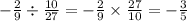 - \frac{2}{9} \div \frac{10}{27} = - \frac{2}{9} \times \frac{27}{10} = - \frac{3}{5}