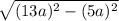 \sqrt{(13a)^2 - (5a)^2}