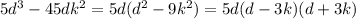 5d^3-45dk^2=5d(d^2-9k^2)=5d(d-3k)(d+3k)