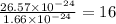 \frac{26.57 \times 10 {}^{ - 24} }{1.66 \times 10 {}^{ - 24} } = 16