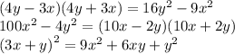 (4y - 3x)(4y + 3x) = 16 {y}^{2} - 9 {x}^{2} \\ 100 {x}^{2} - 4 {y}^{2} = (10x - 2y)(10x + 2y) \\ {(3x + y)}^{2} = 9 {x}^{2} + 6xy + {y}^{2}