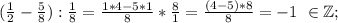 (\frac{1}{2} -\frac{5}{8}):\frac{1}{8}= \frac{1*4-5*1}{8}*\frac{8}{1}=\frac{(4-5)*8}{8}=-1\ \in \mathbb Z;