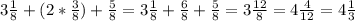 3\frac{1}{8}+(2*\frac{3}{8})+\frac{5}{8}=3\frac{1}{8}+\frac{6}{8}+\frac{5}{8}=3\frac{12}{8}=4\frac{4}{12}=4\frac{1}{3}